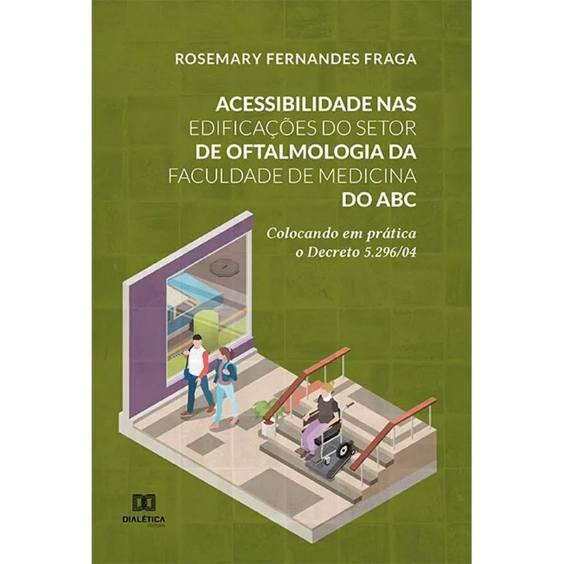 Acessibilidade Nas Edificações Do Setor De Oftalmologia Da Faculdade De Medicina Do Abc: Colocando Em Prática O Decreto 5.296/04