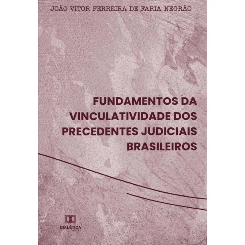 Fundamentos da vinculatividade dos precedentes judiciais brasileiros-Português