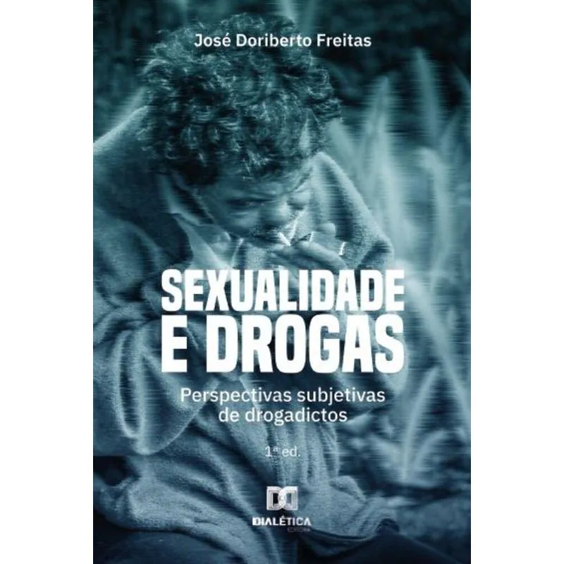 Sexualidade E Drogas: Perspectivas Subjetivas De Drogadictos