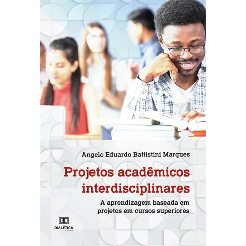 Projetos Acadêmicos Interdisciplinares: A Aprendizagem Baseada Em Projetos Em Cursos Superiores