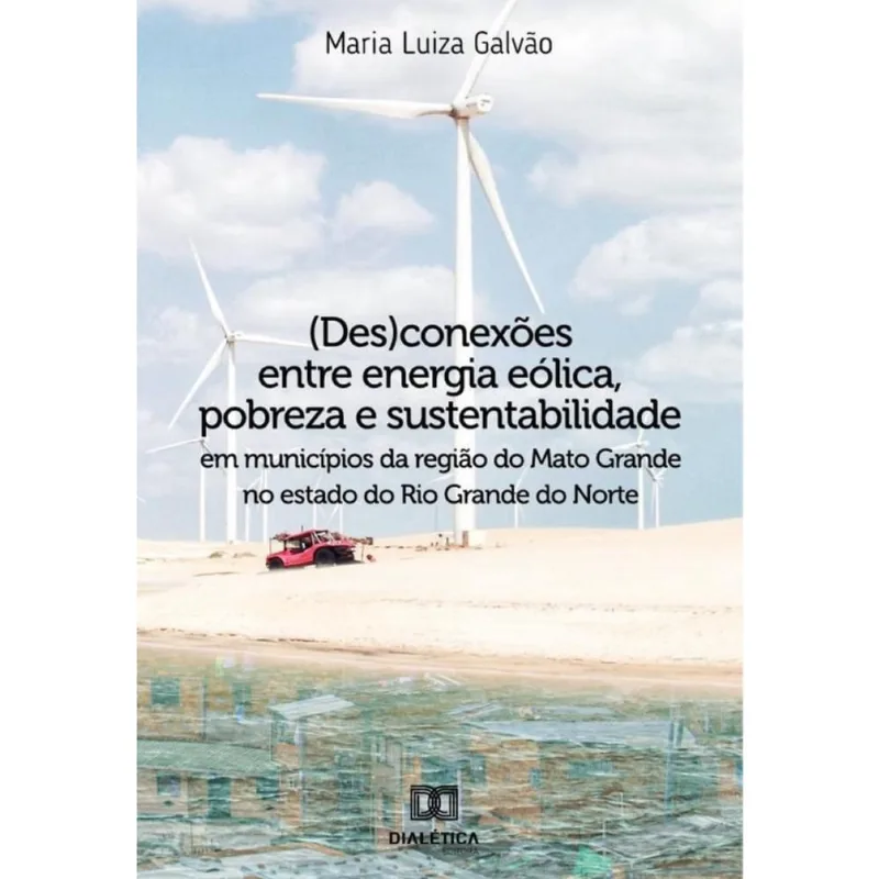 (Des)conexões entre energia eólica, pobreza e sustentabilidade em municípios da região do Mato Grand