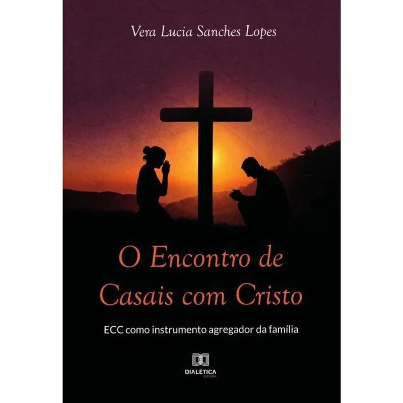 O Encontro de Casais com Cristo - ecc como instrumento agregador da família-Português