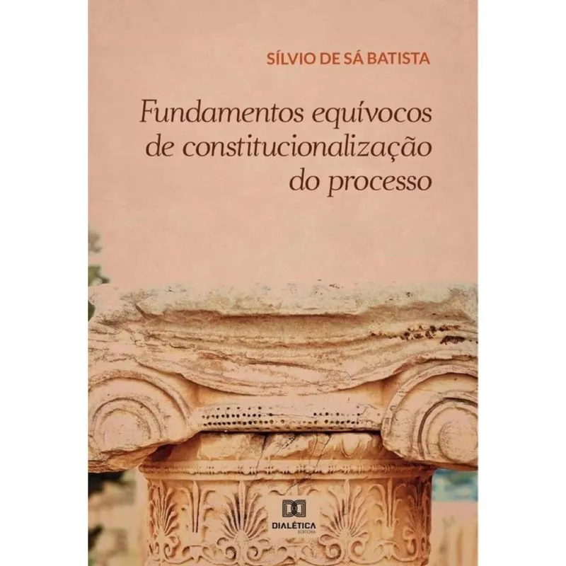 Fundamentos equívocos de constitucionalização do processo-Português