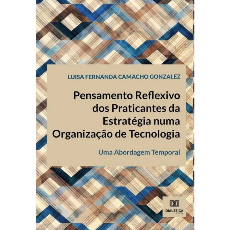 Pensamento Reflexivo dos Praticantes da Estratégia numa Organização de Tecnologia-Português