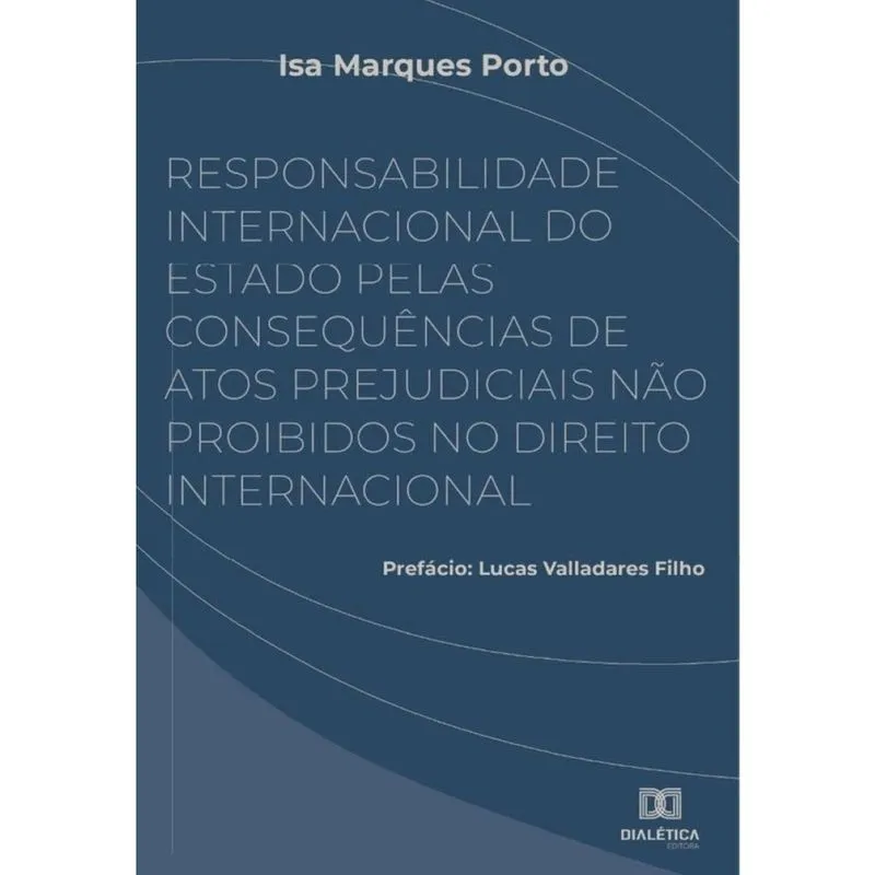 Responsabilidade Internacional do Estado pelas consequências de atos prejudiciais não proibidos no D