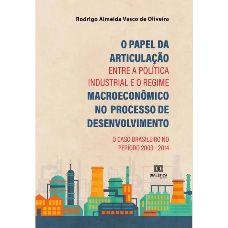 O Papel da Articulação entre a Política Industrial e o Regime Macroeconômico no Processo de Desenvol