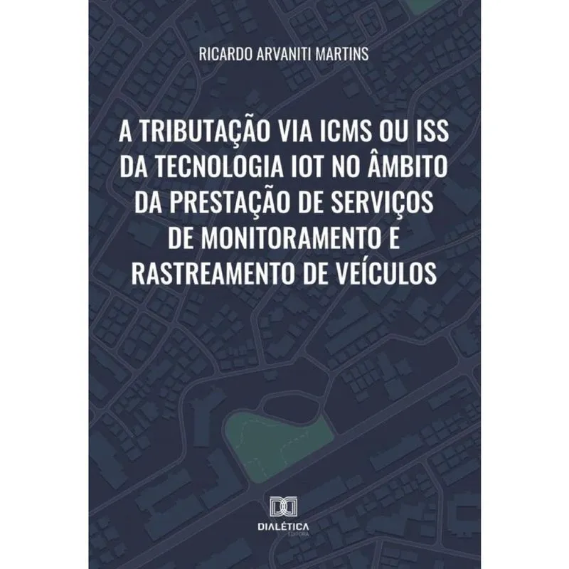 A tributação via icms ou iss da tecnologia IoT no âmbito da prestação de serviços de monitoramento e