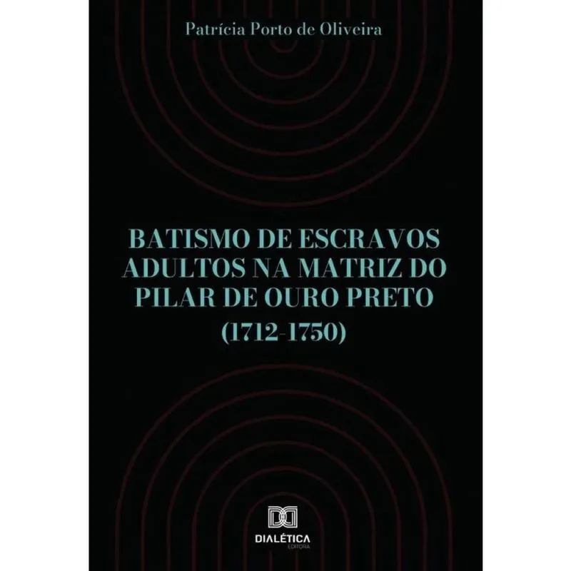 Batismo de escravos adultos na Matriz do Pilar de Ouro Preto (1712-1750) - Português