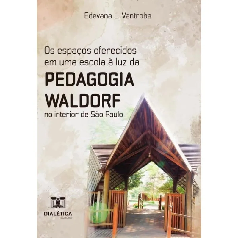 Os espaços oferecidos em uma escola à luz da Pedagogia Waldorf no interior de São Paulo - Português