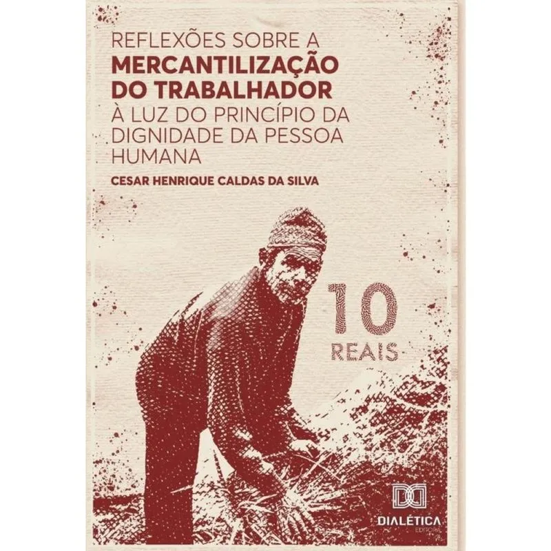 Reflexões sobre a mercantilização do trabalhador à luz do Princípio da Dignidade da Pessoa Humana -