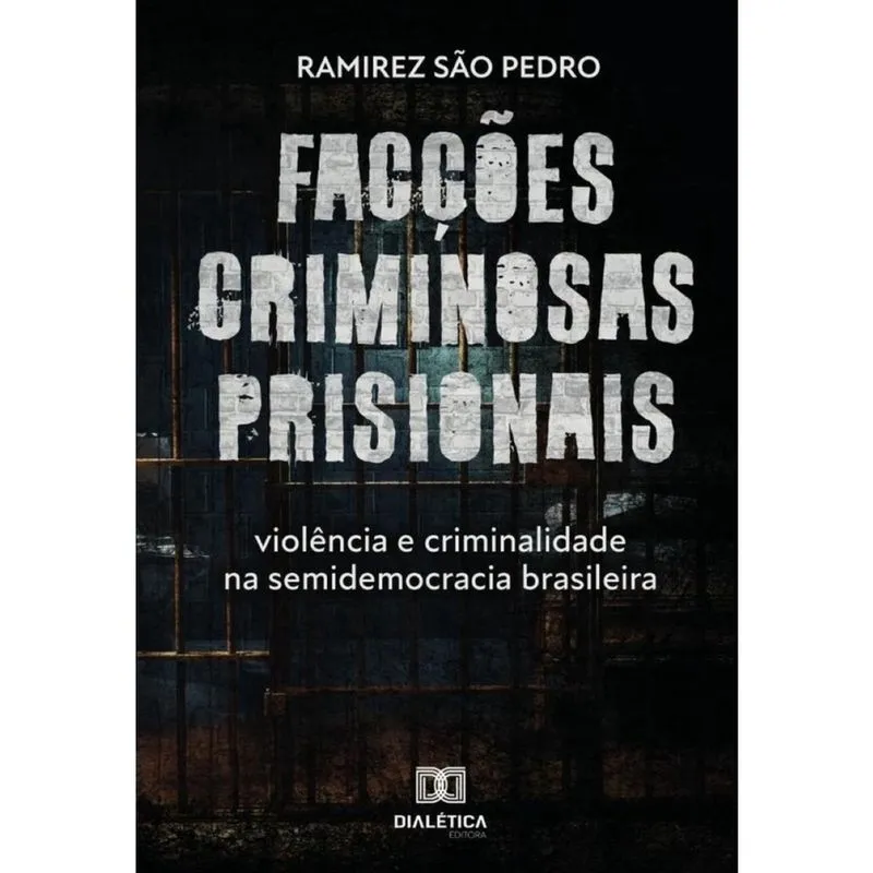 Facções criminosas prisionais, violência e criminalidade na semidemocracia brasileira-Português