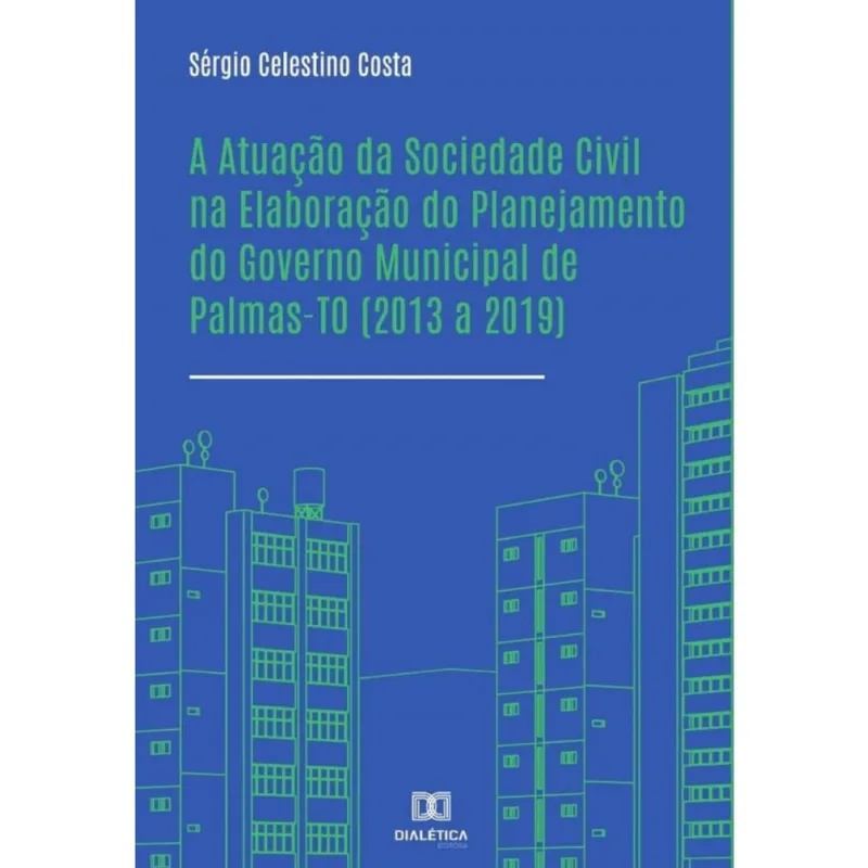 A Atuação da Sociedade Civil na Elaboração do Planejamento do Governo Municipal de Palmas-TO (2013 a