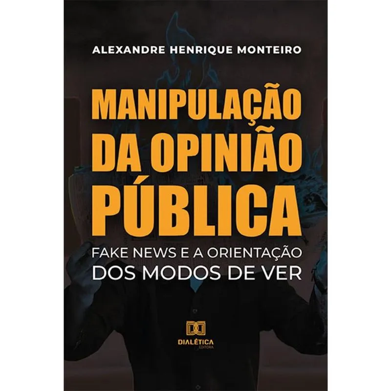 Manipulação da Opinião Pública: Fake News e a Orientação do