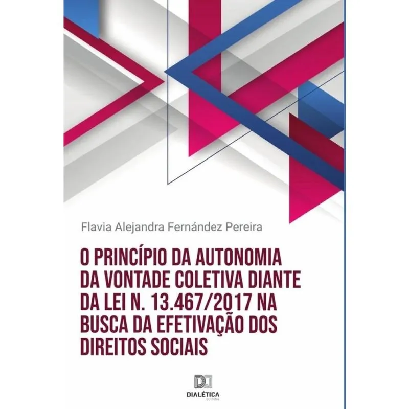 O princípio da autonomia da vontade coletiva diante da Lei n. 13.467/2017 na busca da efetivação dos