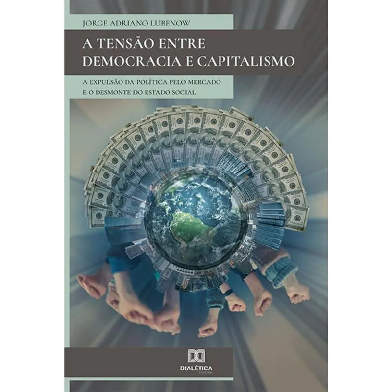 A Tensão entre Democracia e Capitalismo: a expulsão da polí