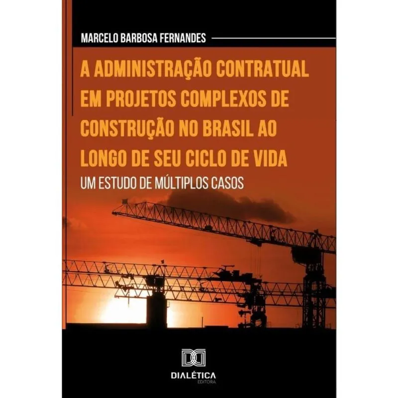 A administração contratual em projetos complexos de construção no Brasil ao longo de seu ciclo de vi