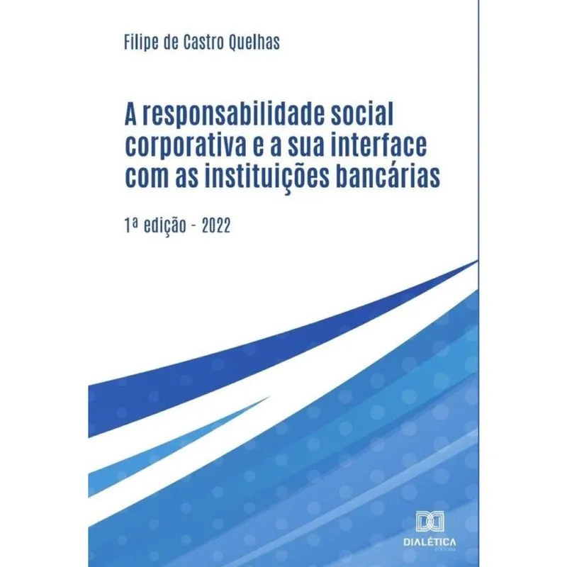 A responsabilidade social corporativa e a sua interface com as instituições bancárias - Português