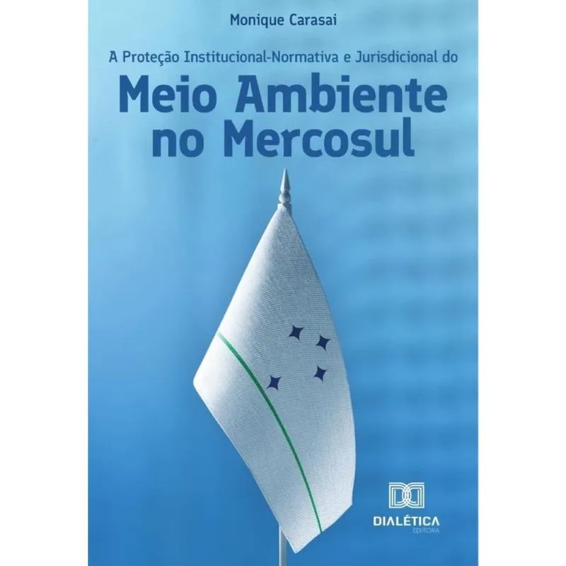 A Proteção Institucional-Normativa e Jurisdicional do Meio Ambiente no Mercosul-Português