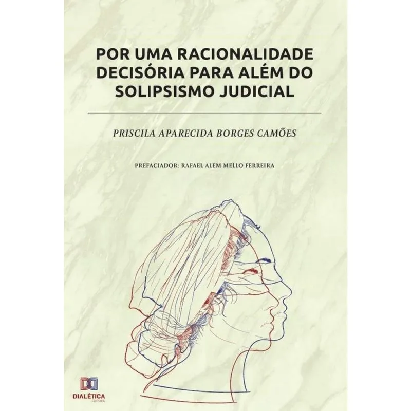 Por uma racionalidade decisória para além do solipsismo judicial-Português