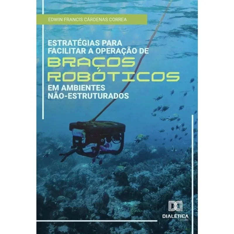 Estratégias para facilitar a operação de braços robóticos em ambientes não-estruturados-Português