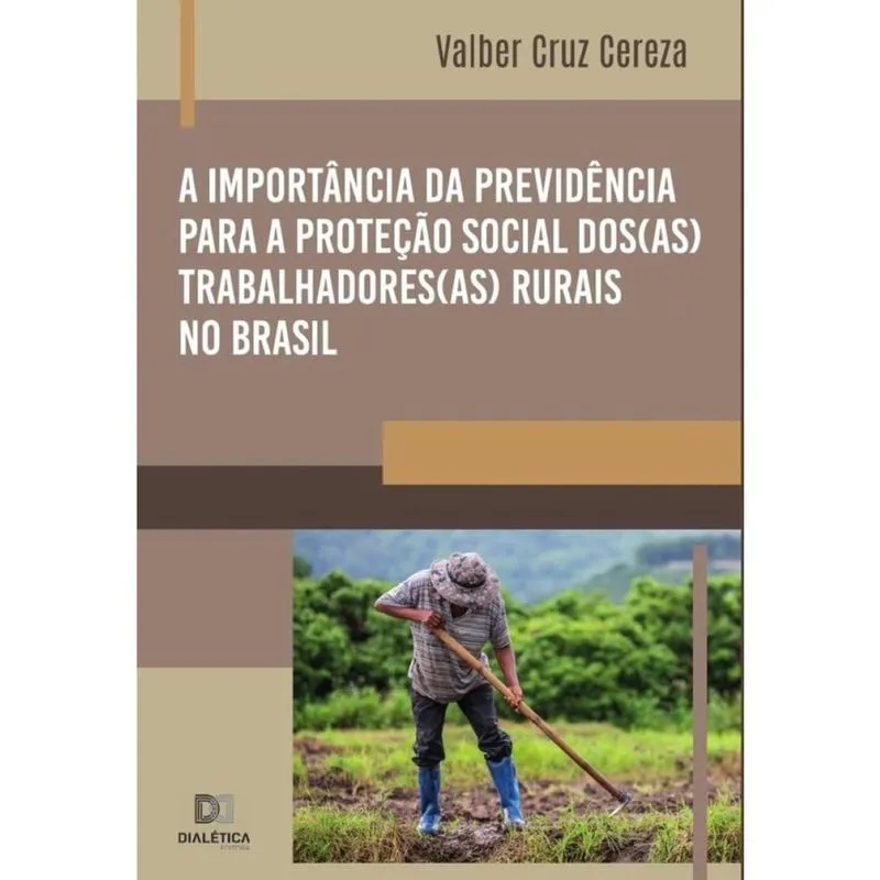 A importância da previdência para a proteção social dos(as) trabalhadores(as) rurais no Brasil - Por