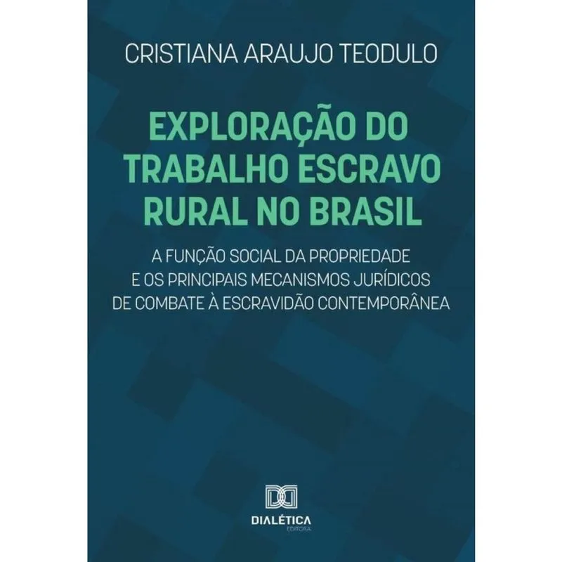 Exploração do trabalho escravo rural no Brasil, a função social da propriedade e os principais mecan