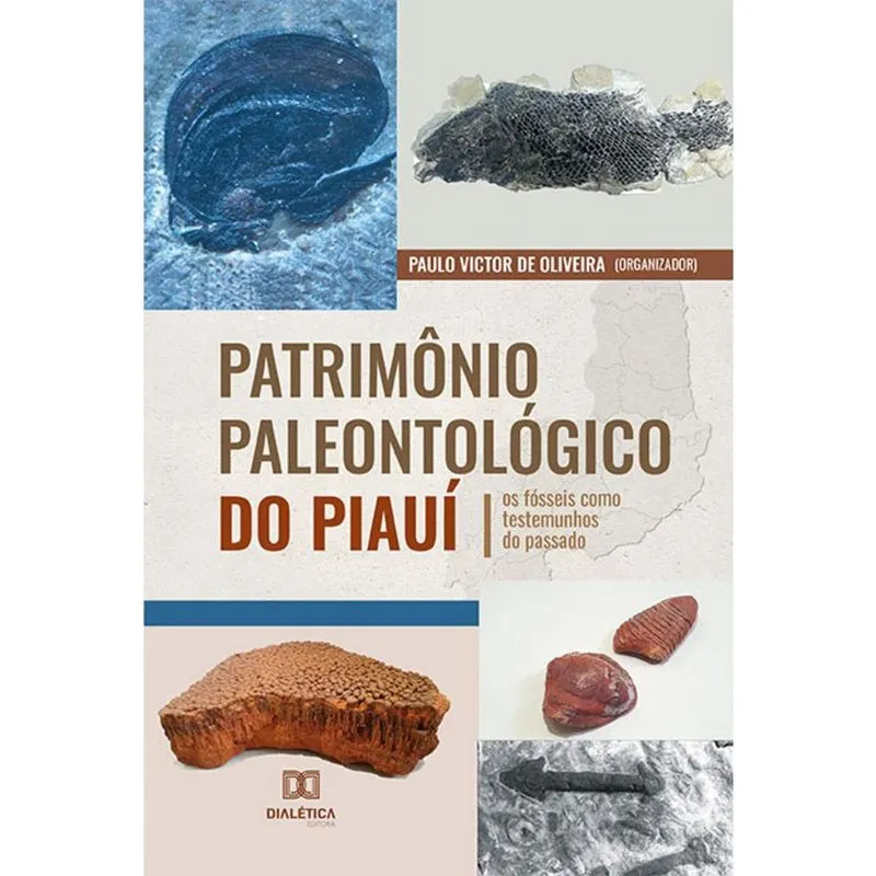 Patrimônio Paleontológico do Piauí - Os fósseis como testemunhos do passado