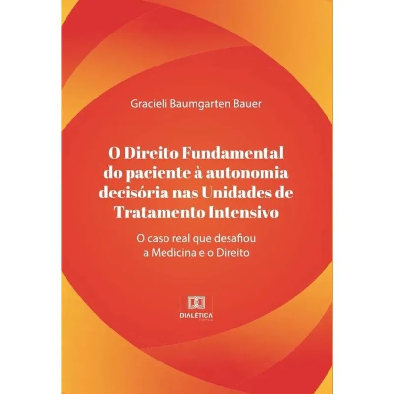 O direito fundamental do paciente à autonomia decisória nas unidades de tratamento intensivo-Portugu