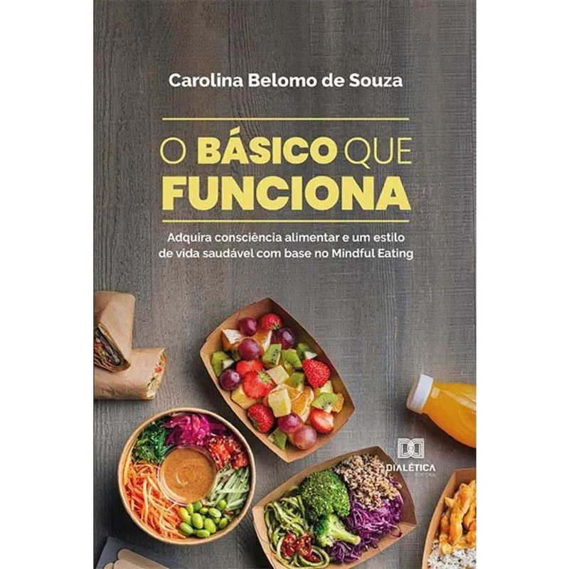 O básico que funciona - Adquira consciência alimentar e um estilo de vida saudável com base no Mindful Eating