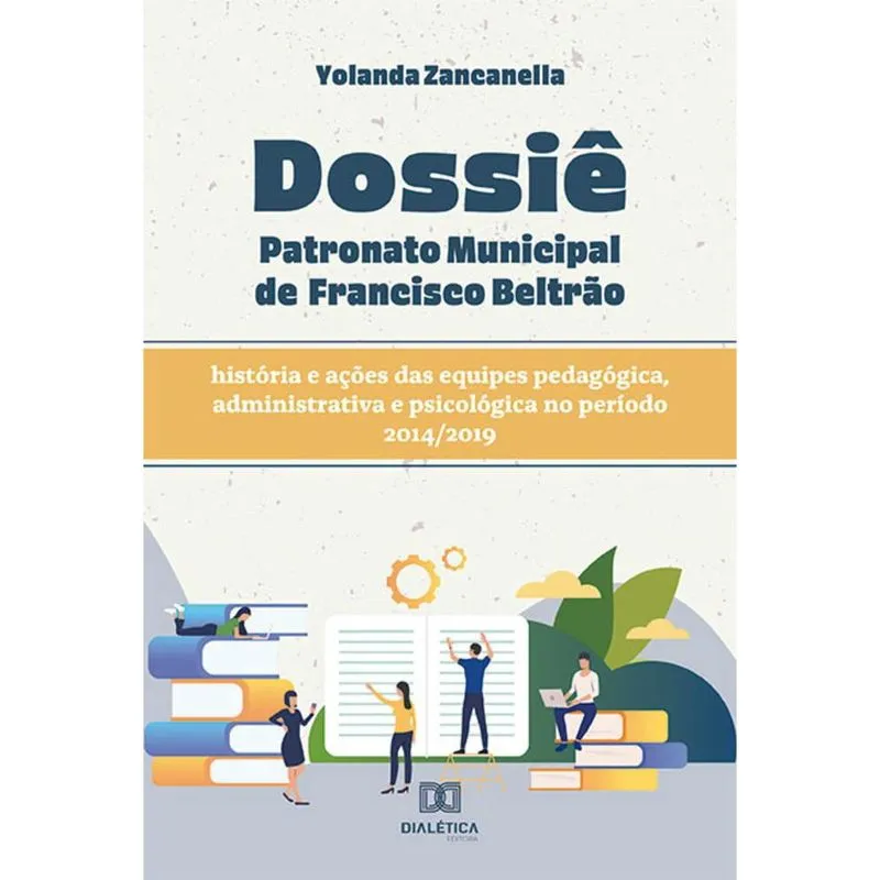 Dossiê Patronato Municipal de Francisco Beltrão - história e ações das equipes pedagógica, administrativa e psicológica no período 2014/2019