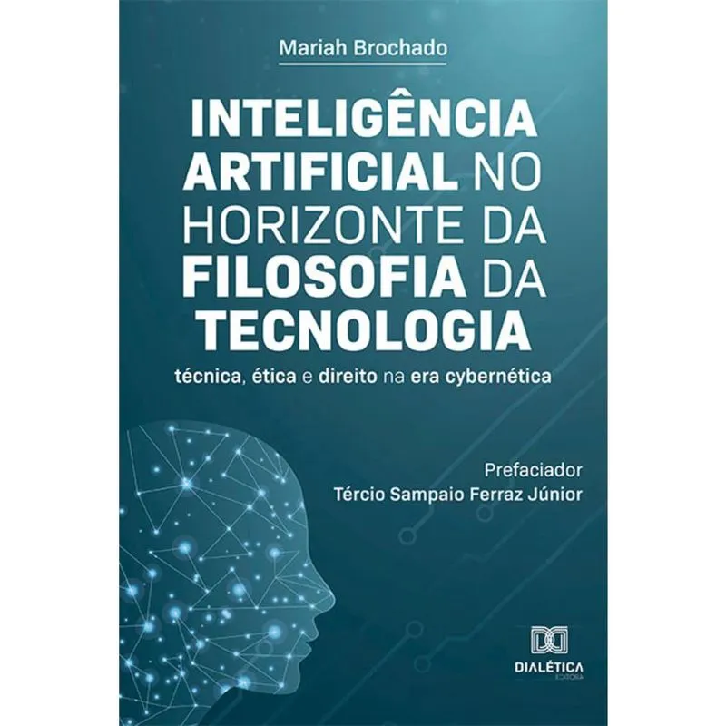 Inteligência Artificial no horizonte da Filosofia da Tecnologia - Técnica, ética e direito na era cybernética