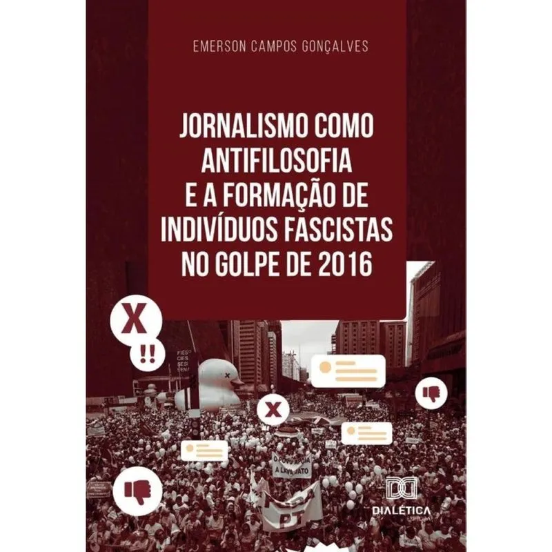 Jornalismo como antifilosofia e a formação de indivíduos fascistas no golpe de 2016 - Português