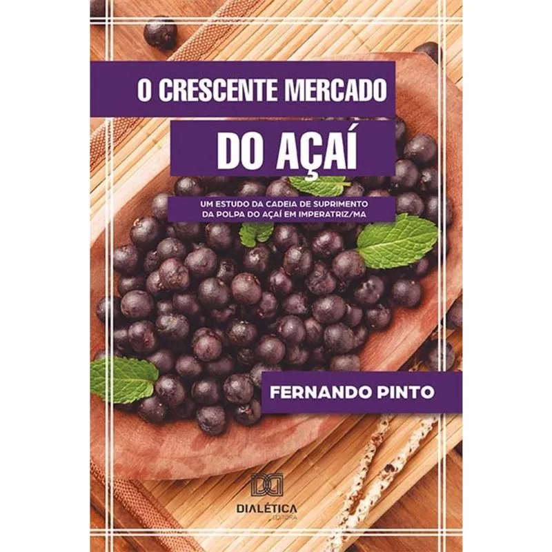O crescente mercado do Açaí - Um estudo da cadeia de suprimento da polpa do açaí em Imperatriz/MA