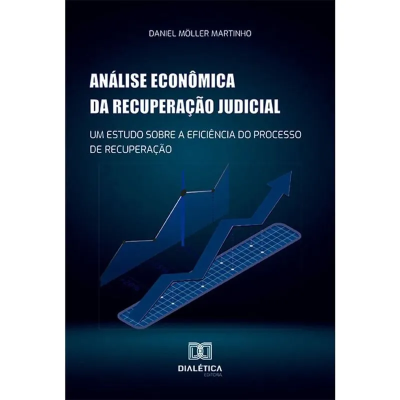 Análise econômica da recuperação judicial - Um estudo sobre a eficiência do processo de recuperação