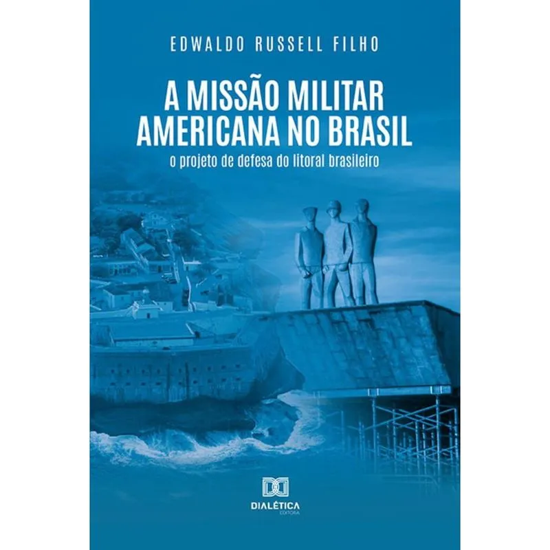 A Missão Militar Americana no Brasil - O projeto de defesa do litoral brasileiro