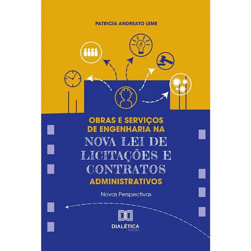 Obras e Serviços de Engenharia na Nova Lei de Licitações e Contratos Administrativos - Novas perspectivas
