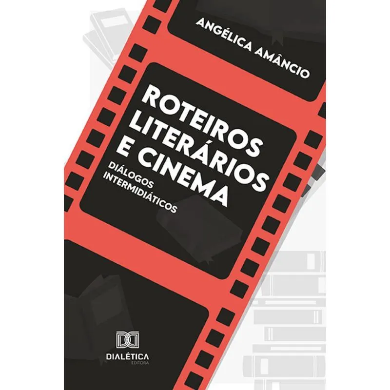 Roteiros literários e cinema - Diálogos intermidiáticos