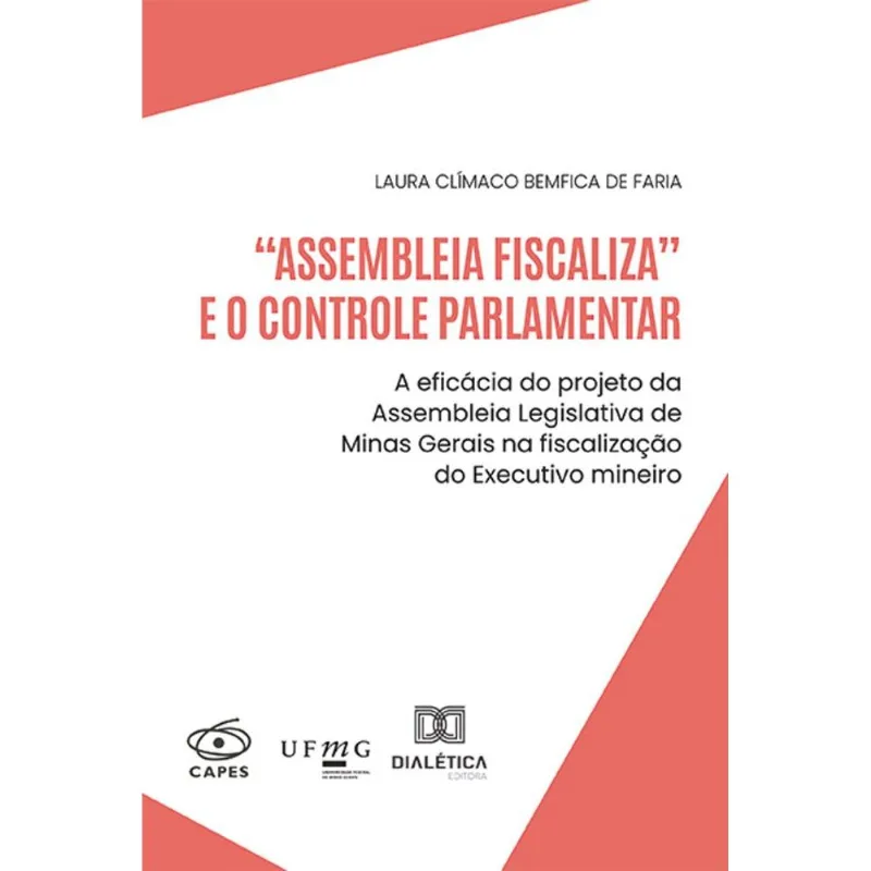 Assembleia Fiscaliza E O Controle Parlamentar - A Eficácia Do Projeto Da Assembleia Legislativa De Minas Gerais Na Fiscalização Do Executivo Mineiro