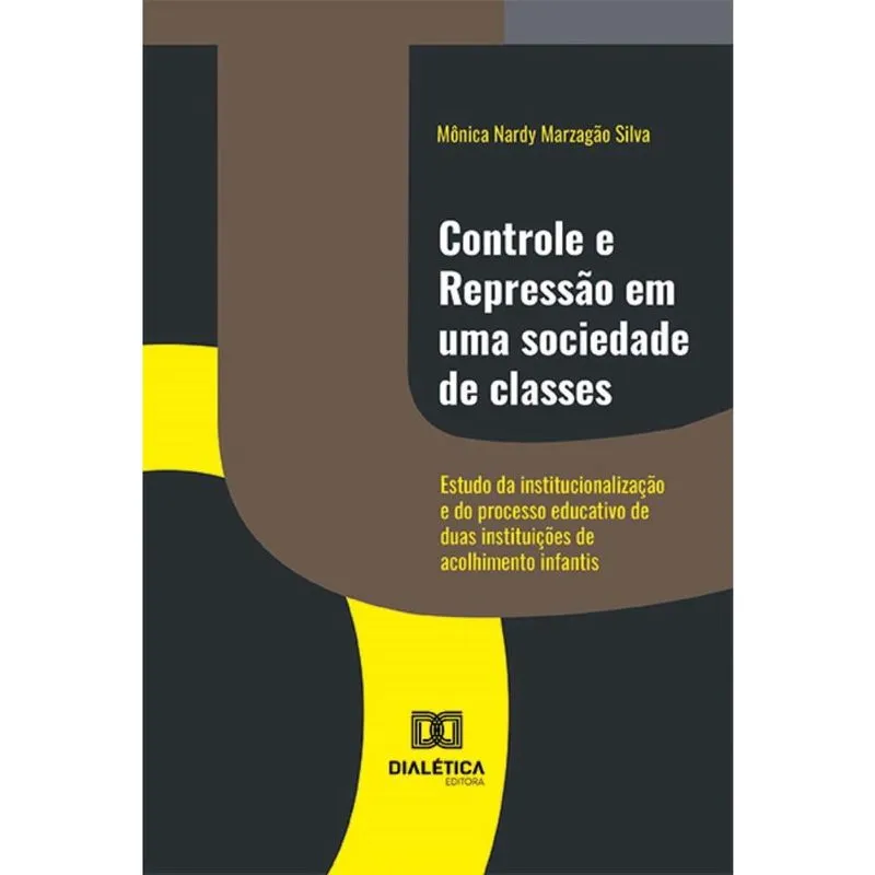 Controle e repressão em uma sociedade de classes: estudo da institucionalização e do processo educativo de duas instituições de acolhimento infantis