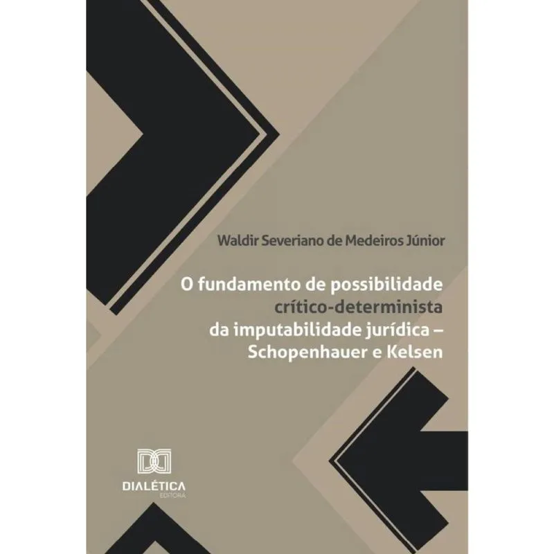O Fundamento De Possibilidade Crítico-Determinista Da Imputabilidade Jurídica – Schopenhauer E Kelse