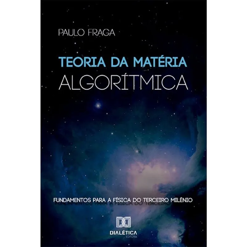 Teoria da Matéria Algorítmica: Fundamentos para a física do terceiro milênio