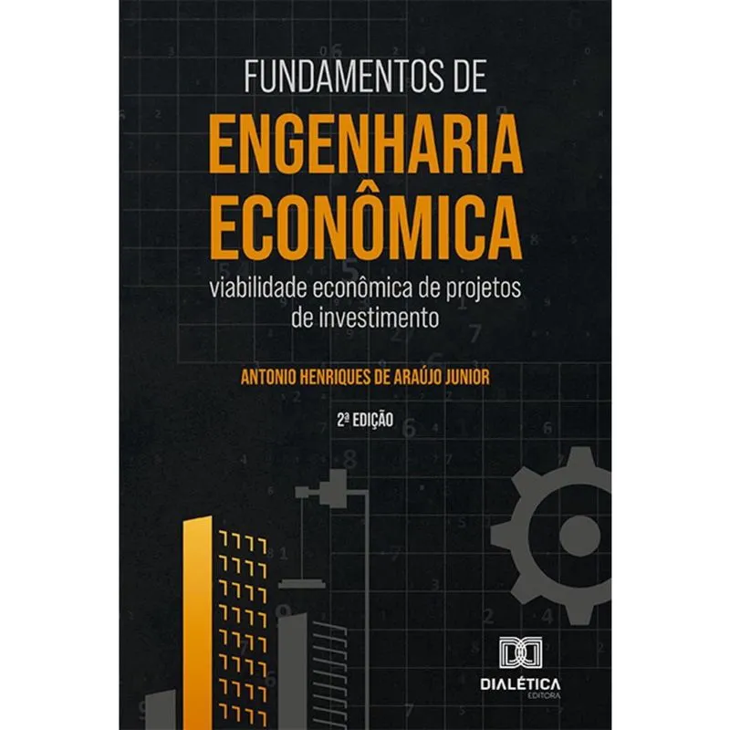 Fundamentos de Engenharia Econômica - Viabilidade econômica de projetos de investimento