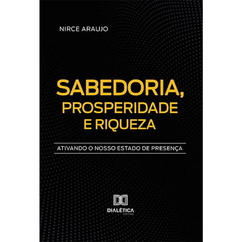 Sabedoria, Prosperidade e Riqueza - Ativando o nosso estado de presença