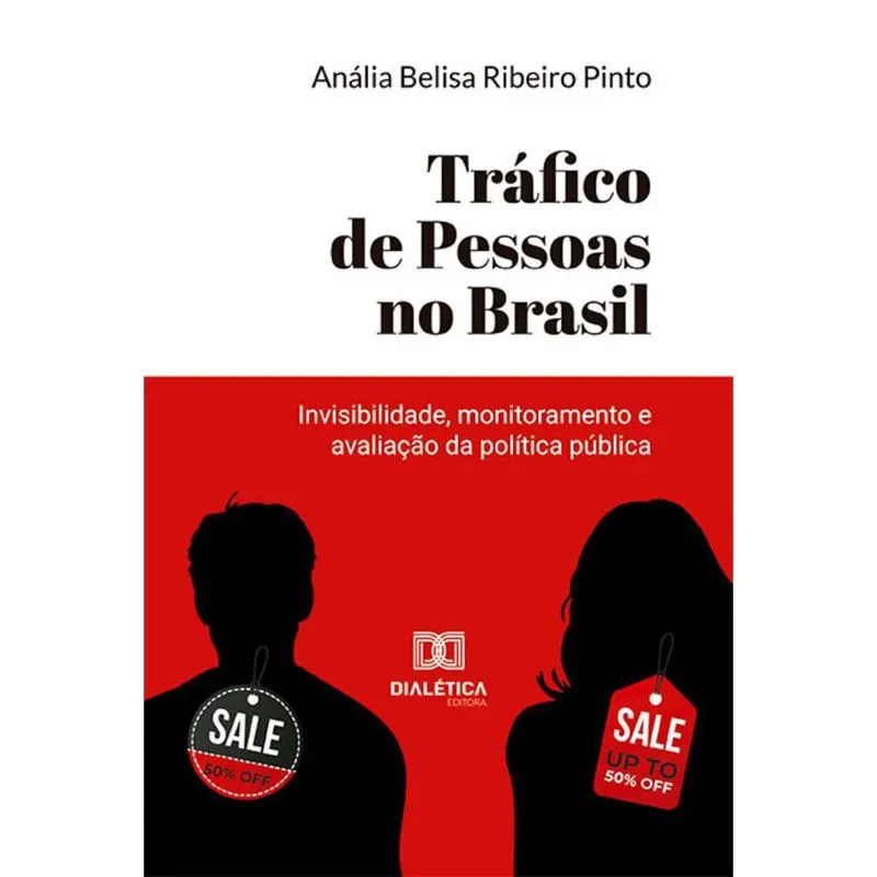 Tráfico de Pessoas no Brasil - Invisibilidade, monitoramento e avaliação da política pública