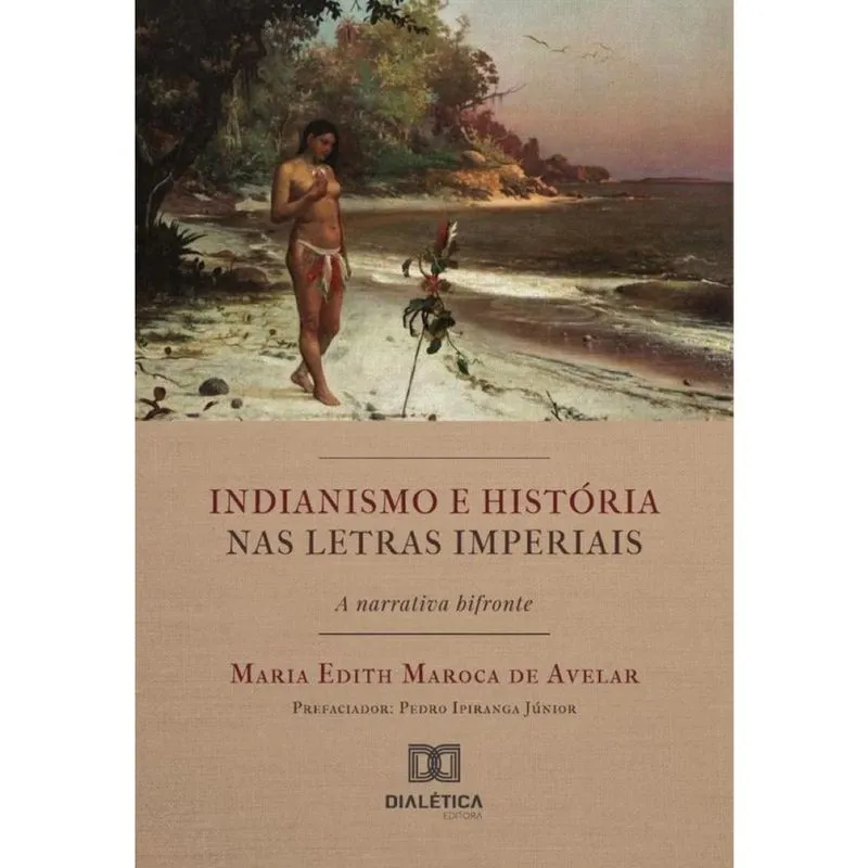 Indianismo E História Nas Letras Imperiais – A Narrativa Bifronte - Português