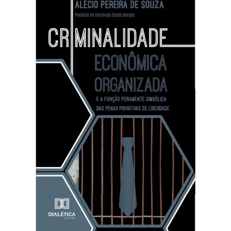 Criminalidade Econômica Organizada E A Função Puramente Simbólica Das Penas Privativas De Liberdade