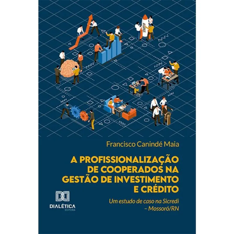 A profissionalização de cooperados na gestão de investimento e crédito - Um estudo de caso na Sicredi – Mossoró/RN