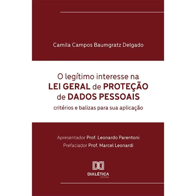 O legítimo interesse na Lei Geral de Proteção de Dados Pessoais - Critérios e balizas para sua aplicação