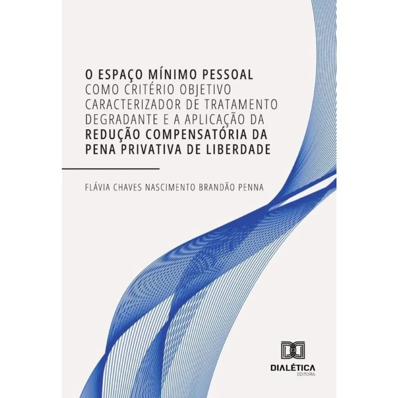 O Espaço Mínimo Pessoal Como Critério Objetivo Caracterizador De Tratamento Degradante E A Aplicação