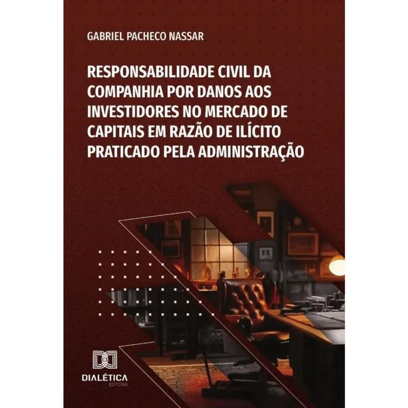 Responsabilidade Civil Da Companhia Por Danos Aos Investidores No Mercado De Capitais Em Razão De Il